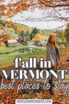 a woman standing in leaves with the words fall vermont best places to stay on it