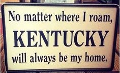 a sign that says no matter where i roam, kentucky will always be my home