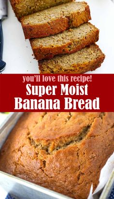 sliced banana bread in a pan with text overlay that reads, you'll love this recipe super moist banana bread