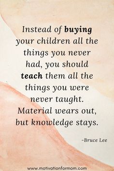 a quote from bruce lee about buying your children all the things you never had, then all the things you were never taught