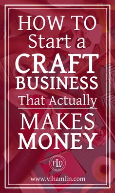 the words how to start a craft business that actually makes money in white on red