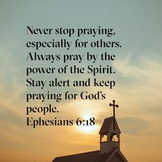 a church steeple with the words, never stop praying especially for others always pray by the power of the spirit stay alert and keep praying for god's people