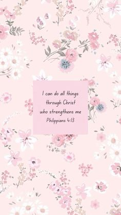 a pink flowered background with the words i can do all things through christ who strengths me