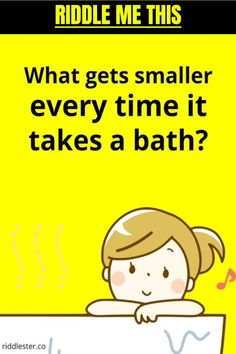 Riddle me this: What gets smaller every time it takes a bath? What Am I Riddles With Answers, Really Hard Riddles, Confusing Riddles With Answers, Tough Riddles