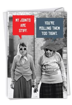 two older women wearing sunglasses and one has a speech bubble above their head that says, my joints are stiff you're rolling them too tight