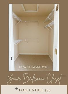 an empty closet with the words how to makeover your bedroom closet for under $ 50