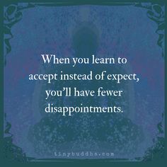 an image with the quote when you learn to accept instead of expect, you'll have