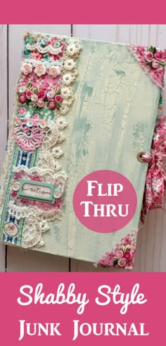 the shabby style junk journal with pink flowers on it and text overlay that reads flip thru shabby style junk journal