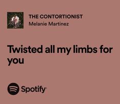 an ad for spotify with the caption'twisted all my limbs for you '