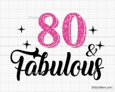 the words 80 and fabulous are written in pink glitter on a white background with black stars