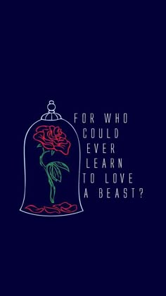 a drawing of a rose in a bell with the words for who could ever learn to love abeast?