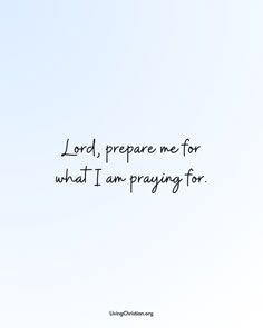 the words lord, prepare me for what i am praying for on a blue sky background