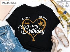 a t - shirt that says my day is my birthday with a heart and crown on it