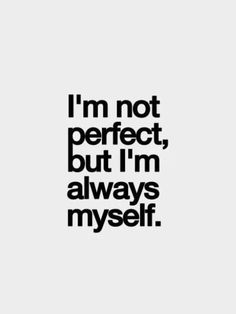 a black and white photo with the words i'm not perfect, but i'm