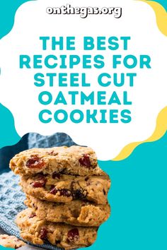 the best recipes for steel cut oatmeal cookies with text overlay that reads,