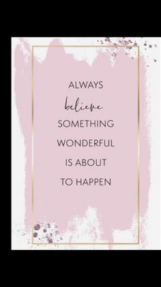 a pink and gold frame with the words always believe something wonderful is about to happen