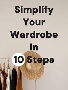 a hat on top of a clothes rack with the words simplily your wardrobe in 10 steps