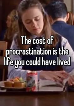 the cost of procrastination is the life you could have lived to be