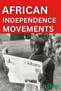 an african girl reading a newspaper with the words african independence movements written in red and white