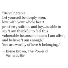 a poem written in black and white with the words be vulniable let yourself be deeply seen, love with your whole heart