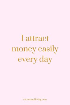 the words i attract money easily every day are shown in gold on a pink background