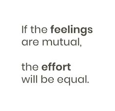 a quote that says if the feelings are neutral, the effort will be equal