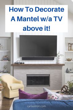 a living room with a fireplace and tv above it is the title how to decorate a mantel / tv above it