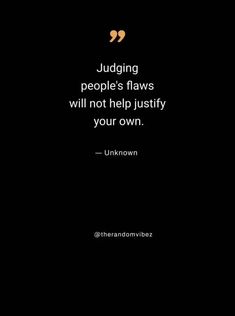 a quote on judging people's flaws will not help just your own