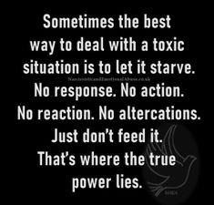 a black and white photo with the words, sometimes the best way to deal with a tonic situation is to let it stave no response