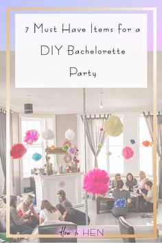 a group of people sitting around a living room with the words 7 must have items for a diy hen party