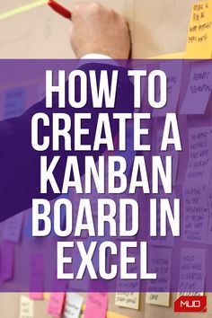 a man writing on a bulletin board with sticky notes attached to it and the words how to create a kanban board in excel