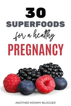 berries and raspberries with the words 30 superfoods for a healthy pregnancy