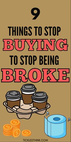 a poster with the words 9 things to stop buying to stop being broke on it