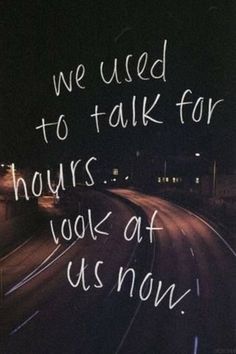 a sign that says, we used to talk for hours look at us now '