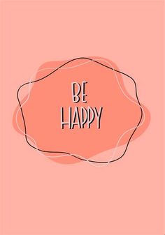 a pink background with the words be happy