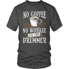 Drummer Shirt - No Coffee No Workee No Coffee No Workee, Drummer T Shirts, Trucker Shirts, No Coffee, Firefighter Shirts, Mail Carrier, School Bus Driver, Mechanic Shirts, Bus Driver