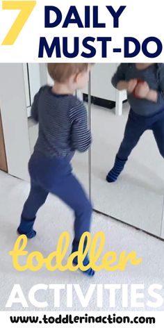 a little boy running in front of a mirror with the words 7 daily must do toddler activities