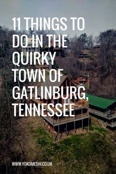 the words 11 things to do in the quirky town of gatlinburg, tennessee