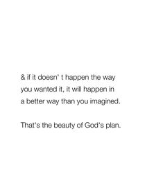 a white background with the words, that's the beauty of god's plan and it doesn't happen the way you wanted it