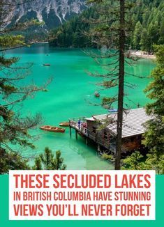 there is a boat dock in the water with mountains in the background and text that reads, these secured lakes in british columbia have stunning views you'll never forget