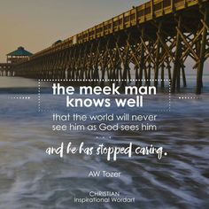 an image of a pier with the words, the weak man knows well that the world will never see him as god sees him and he is stopped caring