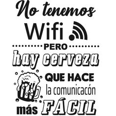 some type of lettering that says no tennos wifi pero, bay cerveza que hace la comunicion mas facil