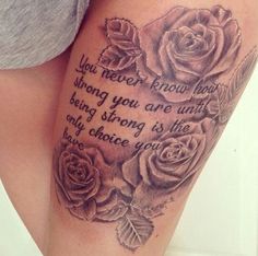 a woman's thigh with roses on it and the words you never know how strong you are until being strong is the only choice you have