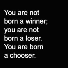 the words you are not born a winner, you are not born a loser