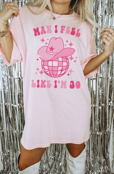 30th Birthday Cowgirl Theme, Pink Disco Cowgirl Outfit, Birthday Party Shirts, Man I Feel Like Im 30 Party, Man I Feel Like Im 30, 30th Nashville Birthday, Man I Feel Like I’m 30 Party, Cowgirl 30th Birthday, 30th Cowgirl Party