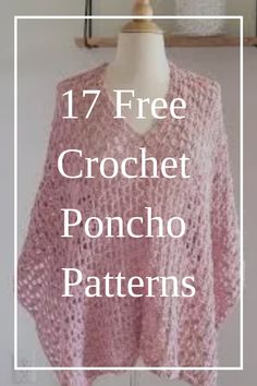 a pink crochet poncho pattern with text overlay that reads 17 free crochet poncho patterns