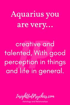 the quote for aquarius you are very creative and talented with good appreciation in things and life in general