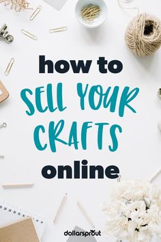 the words how to sell your crafts online are surrounded by craft supplies, scissors and yarn