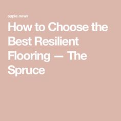 the text how to choose the best resilint flooring - the spruce is