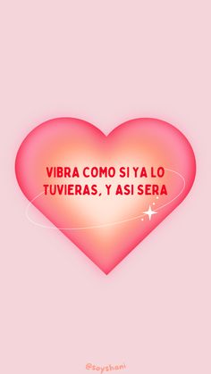 a pink heart with the words vibra como si ya lo tuvivers y aisera